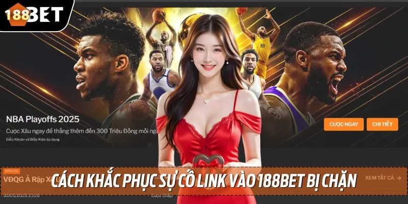 Trang Chủ 188Bet 2 Hướng dẫn các cách khắc phục sự cố link vào bị chặn nhanh chóng