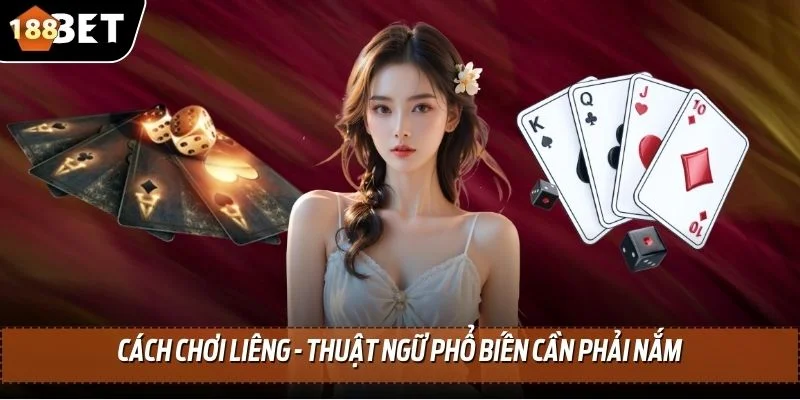 Cách Chơi Liêng - Tìm Hiểu Tất Tần Tật Về Quy Trình Ván Cược 2 Cách chơi liêng - Thuật ngữ phổ biến cần phải nắm