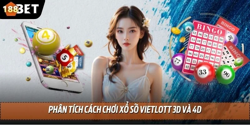 Cách Chơi Xổ Số Vietlott - 188BET Hướng Dẫn Cách Trải Nghiệm 3 Phân tích cách chơi xổ số Vietlott 3D và 4D