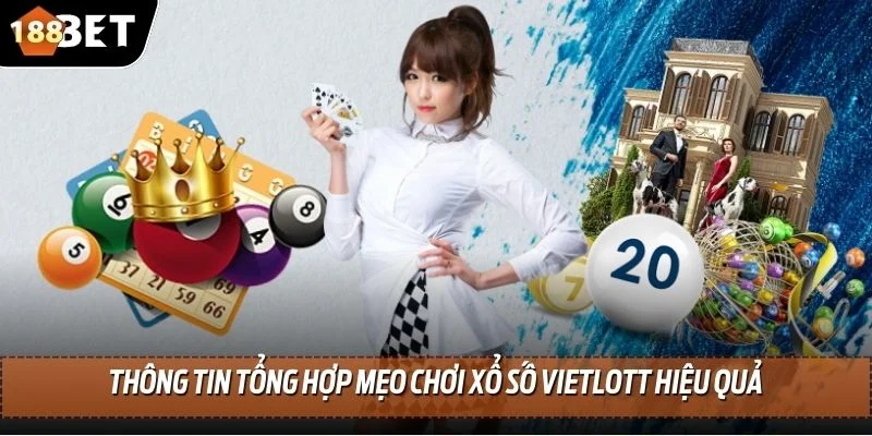 Cách Chơi Xổ Số Vietlott - 188BET Hướng Dẫn Cách Trải Nghiệm 4 Thông tin tổng hợp mẹo chơi xổ số Vietlott hiệu quả