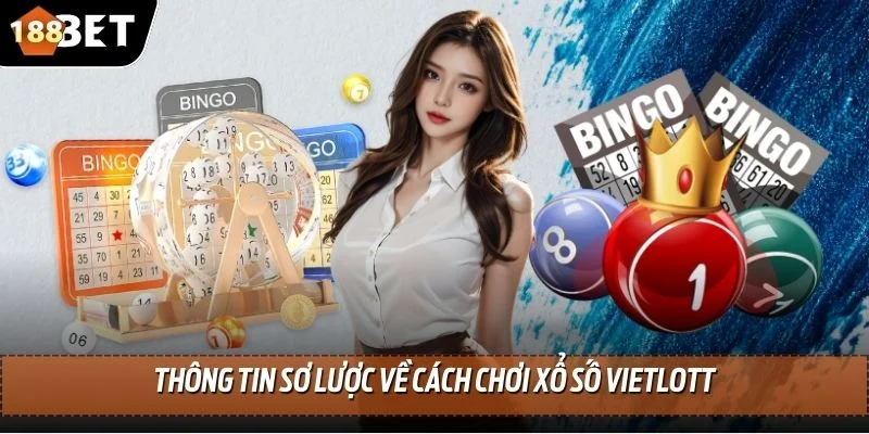 Cách Chơi Xổ Số Vietlott - 188BET Hướng Dẫn Cách Trải Nghiệm 2 Thông tin sơ lược về cách chơi xổ số Vietlott