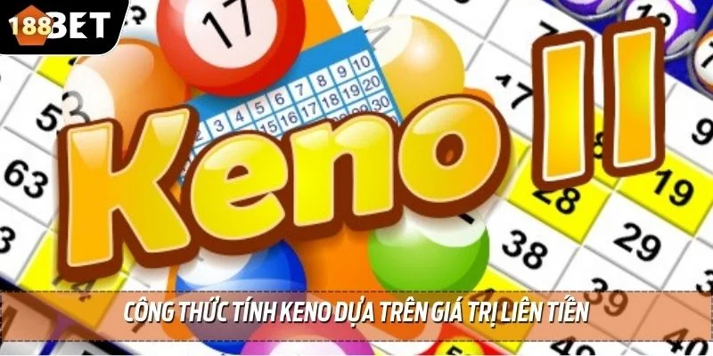 Công Thức Tính Keno - Phân Tích Cách Tính Chuẩn Xác 2025 3 Công thức tính keno dựa trên giá trị liên tiến