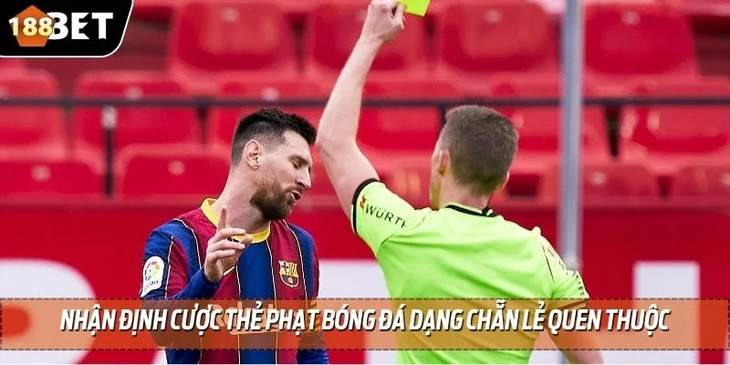 Cược Thẻ Phạt Bóng Đá - Chia Sẻ Nguyên Tắc Chuẩn 100% 3 Nhận định cược thẻ phạt bóng đá dạng chẵn lẻ quen thuộc