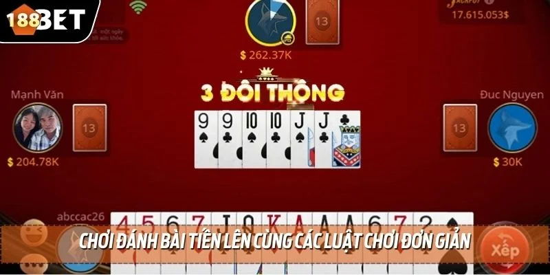 Đánh Bài Tiến Lên Tại 188BET Mang Đến Khoản Thưởng Khủng 3 Chơi đánh bài tiến lên cùng các luật chơi đơn giản