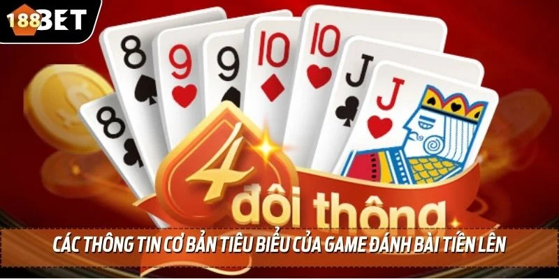 Đánh Bài Tiến Lên Tại 188BET Mang Đến Khoản Thưởng Khủng 2 Các thông tin cơ bản tiêu biểu của game đánh bài tiến lên