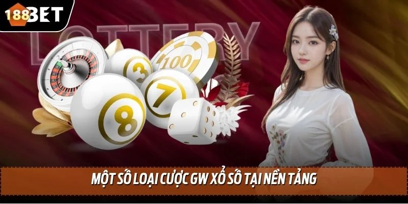 GW Xổ Số - Trúng Số May, Đổi Đời Ngay Hôm Nay Tại 188BET 3 Một số loại cược GW Xổ Số tại nền tảngMột số loại cược GW Xổ Số tại nền tảng