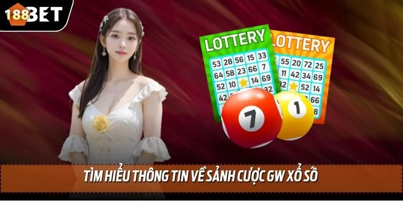 GW Xổ Số - Trúng Số May, Đổi Đời Ngay Hôm Nay Tại 188BET 2 Tìm hiểu thông tin về sảnh cược GW xổ số
