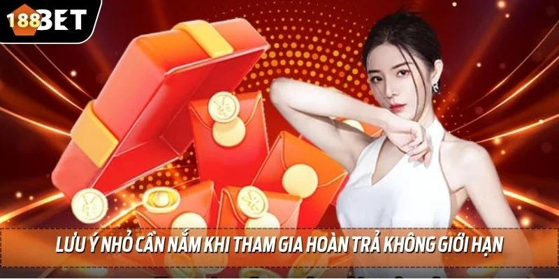 Hoàn Trả Không Giới Hạn 188BET - Trở Lại Cuộc Chơi Nhanh 4 Lưu ý nhỏ cần nắm khi tham gia hoàn trả không giới hạn