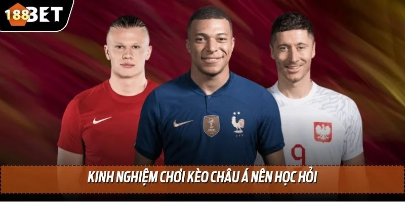 Kèo Châu Á - Tìm Hiểu Tỷ Lệ Kèo Và Bí Kíp Cá Cược Chính Xác 4 Kinh nghiệm chơi kèo châu Á nên học hỏi