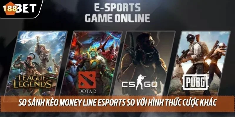 Kèo Money Line Esports - Tìm Hiểu Cách Cược Siêu Hấp Dẫn 3 So sánh kèo money line esports so với hình thức cược khác