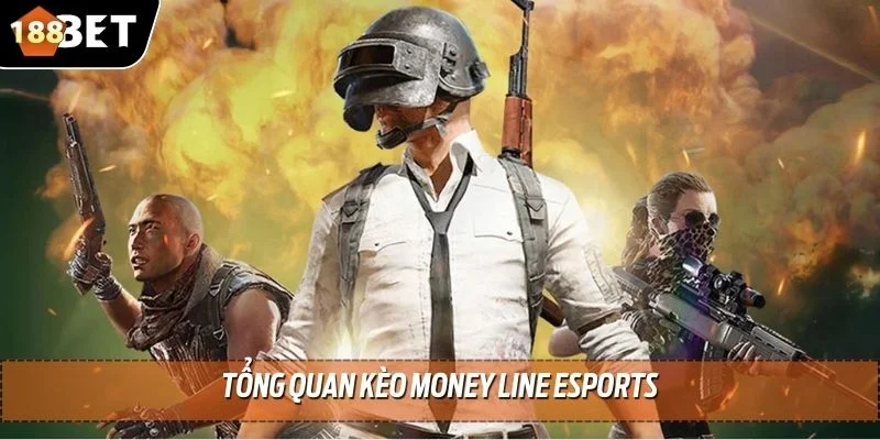Kèo Money Line Esports - Tìm Hiểu Cách Cược Siêu Hấp Dẫn 2 Tổng quan kèo money line esports