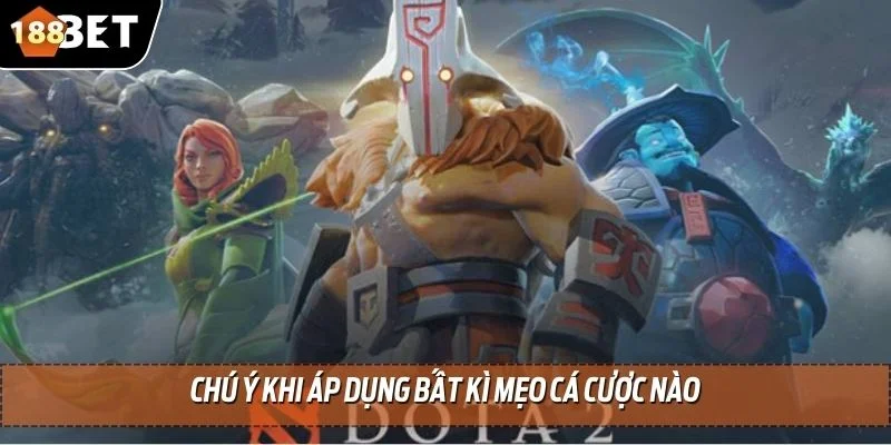 Mẹo Cá Cược Esports - Bí Quyết Bắt Kèo Chính Xác Từ 188BET 4 Chú ý khi áp dụng bất kì mẹo cá cược nào