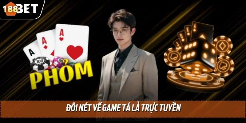Phỏm Online - Tựa Game Giải Trí Hấp Dẫn Tại 188BET 2 Đôi nét về game Tá lả trực tuyến