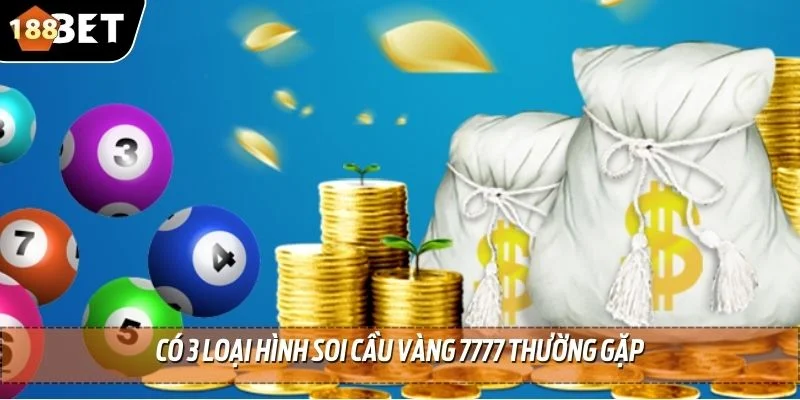 Soi Cầu Vàng 7777 - Chiến Thắng Dễ Dàng Hơn Bao Giờ Hết 4 Có 3 loại hình soi cầu vàng 7777 thường gặp