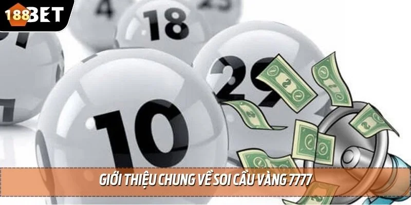Soi Cầu Vàng 7777 - Chiến Thắng Dễ Dàng Hơn Bao Giờ Hết 2 Giới thiệu chung về soi cầu vàng 7777