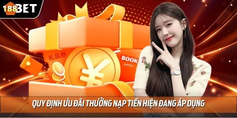 Thưởng Nạp Tiền 188BET - Tổng Hợp Ưu Đãi Hot Liên Quan 3 Quy định ưu đãi thưởng nạp tiền hiện đang áp dụng