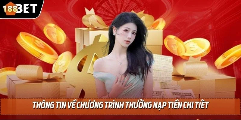 Thưởng Nạp Tiền 188BET - Tổng Hợp Ưu Đãi Hot Liên Quan 2 Thông tin về chương trình thưởng nạp tiền chi tiết
