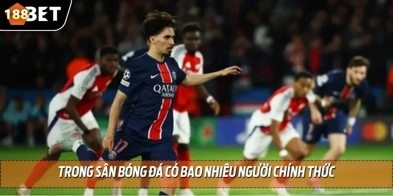 Trong Sân Bóng Đá Có Bao Nhiêu Người - Chia Sẻ Từ 188BET 3 Trong sân bóng đá có bao nhiêu người chính thức