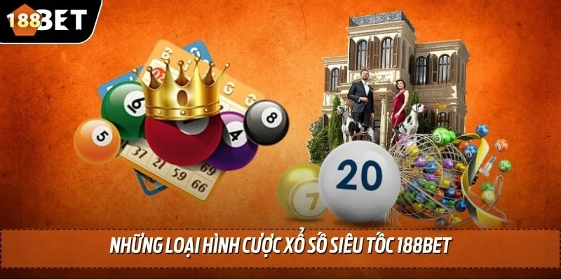 Xổ Số Siêu Tốc 188BET - Cơ Hội Đổi Đời Trong Tích Tắc 2025 4 Những loại hình cược xổ số siêu tốc 188BET